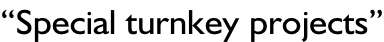 “Special turnkey projects”