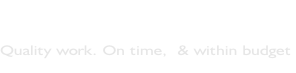 Special Projects Quality work. On time,  & within budget